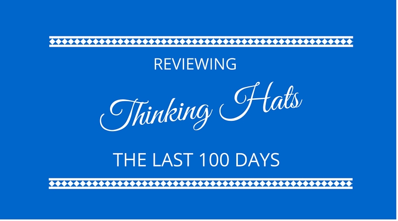 Reviewing the last 100 days with thinking hats