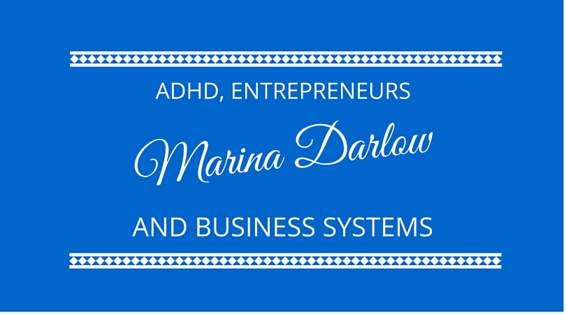How ADHD Links to entrepreneurship and business systems with Marina Darlow