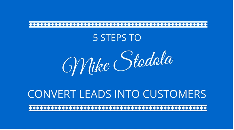 5 Steps to Convert Leads into Customers with Mike Stodola