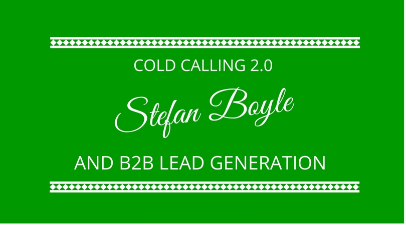 Cold calling 2.0 and B2B lead generation with Stefan Boyle