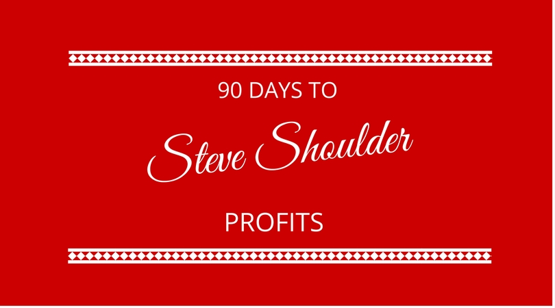 90 days to profits with Steve Shoulder