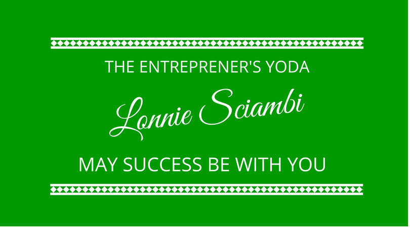 Lonnie Sciambi - The Entrepreneur's Yoda joins The Next 100 Days Podcast