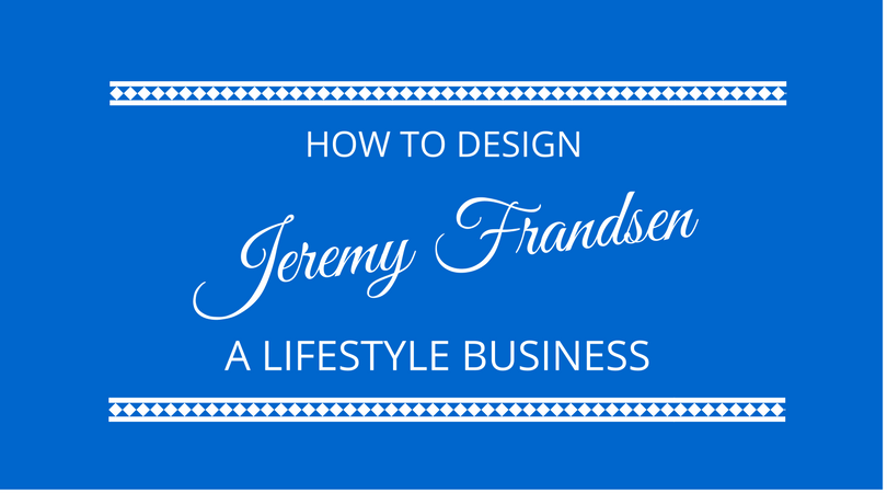 Lifestyle design with Jeremy Frandsen