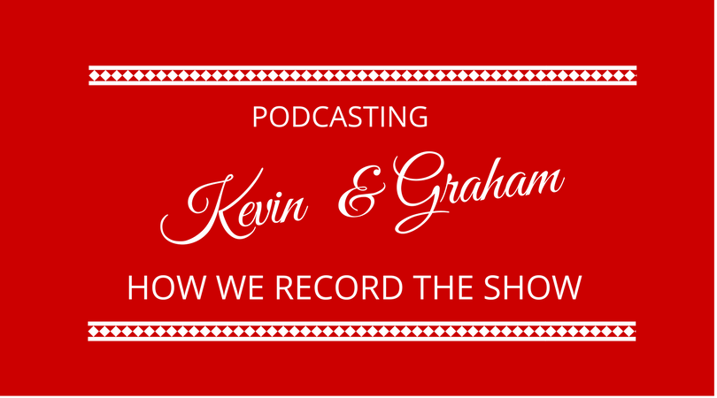 #117 Podcasting – Kevin Appleby & Graham Arrowsmith
