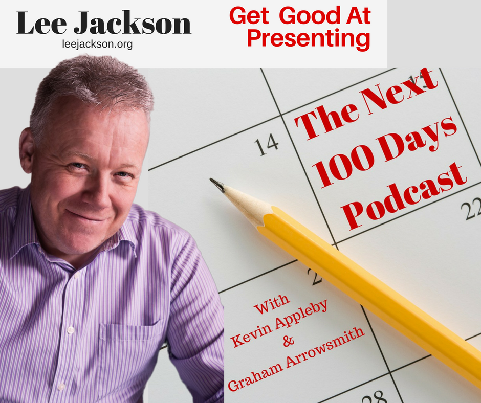 Lee Jackson, Get Good at Presenting, The Next 100 Days Podcast