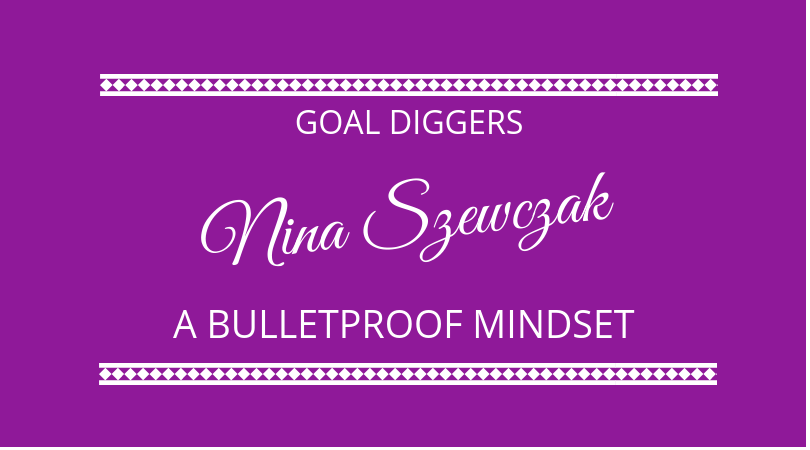 #139 Nina Szewczak – A Bulletproof Mindset