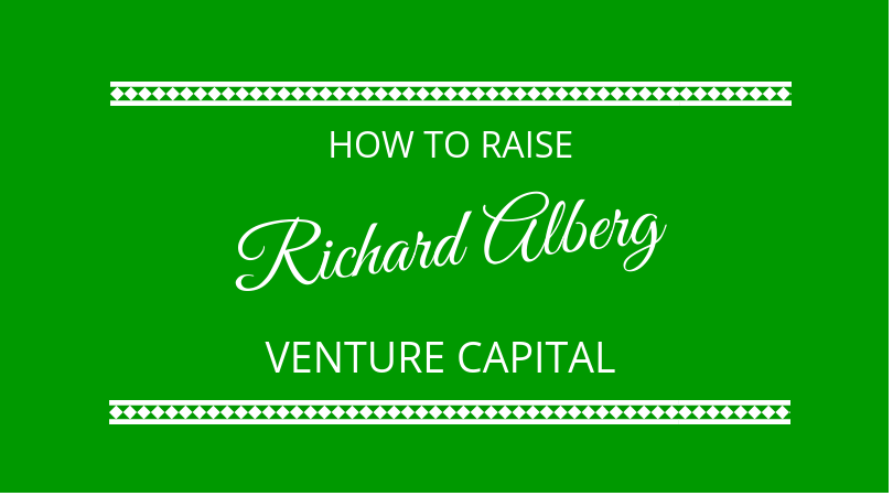 How to raise venture capital with Richard Alberg The Next 100 Days Podcast
