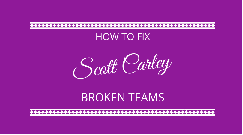 #143 – Scott Carley – How to Fix Broken Teams