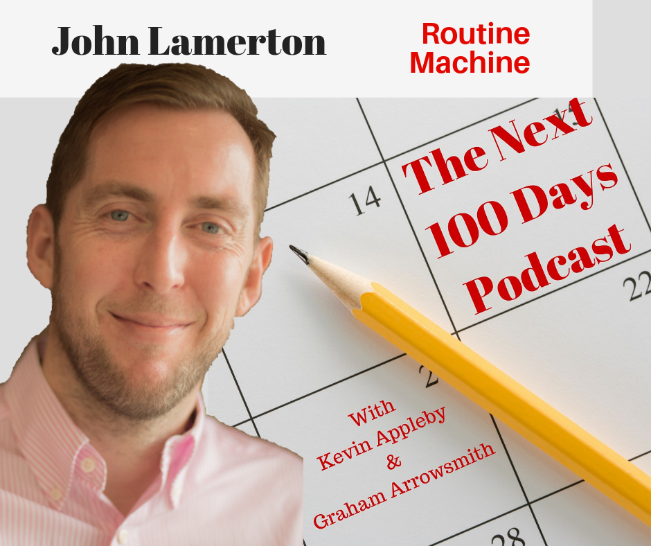 John Lamerton Routine Machine The Next 100 Days Podcast