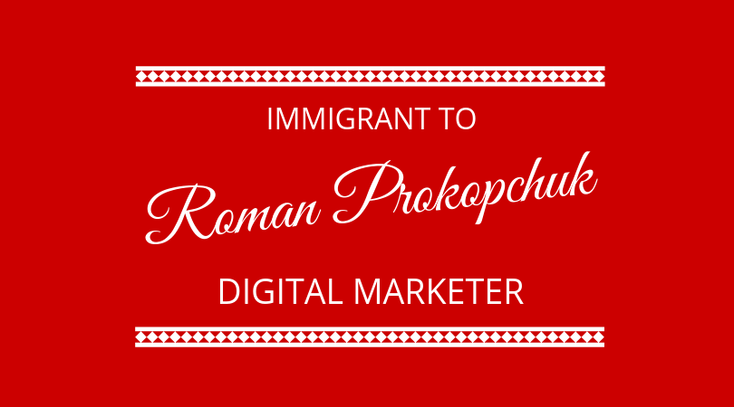 #192 Roman Prokopchuk – Immigrant to Digital Marketer