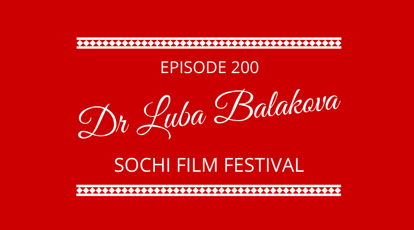 #200 Dr Luba Balagova – Sochi Film Festival
