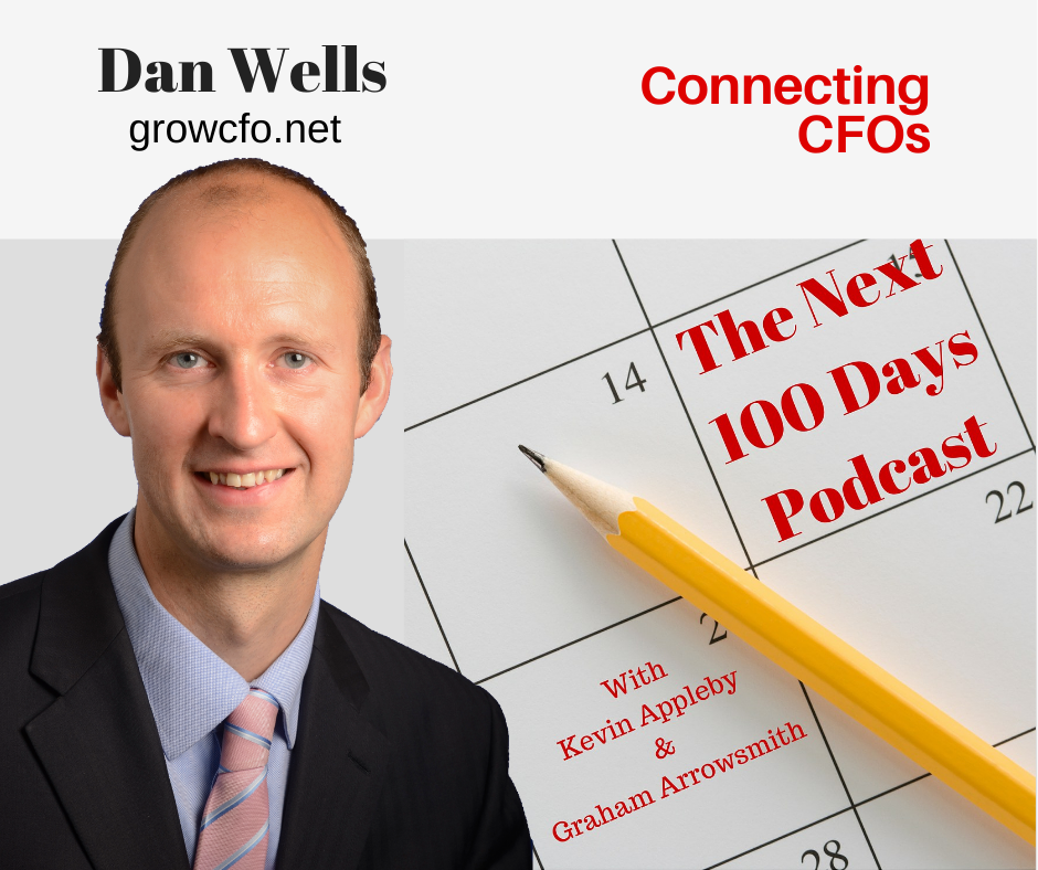 Dan Wells is guest on the next 100 days podcast with Graham Arrowsmith and Kevin Appleby, discussing connecting CFOs