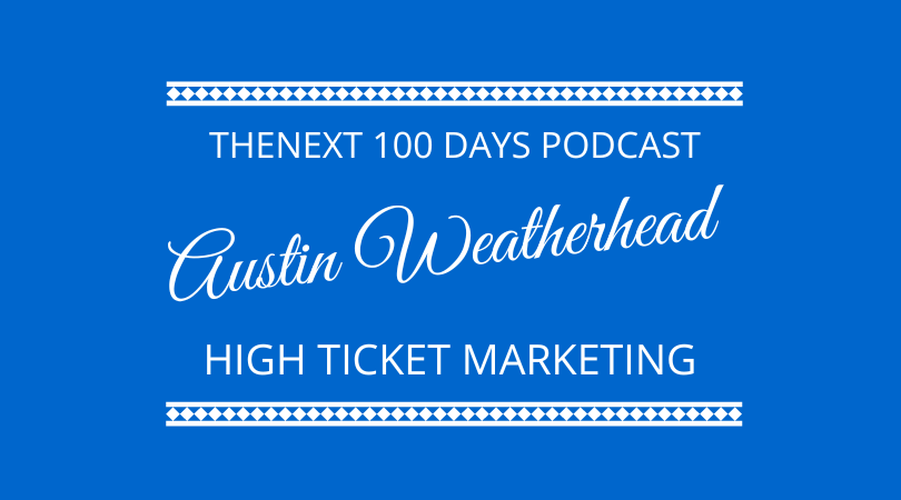 #386 High Ticket Marketing with Austin Weatherhead