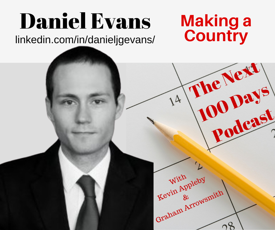 Daniel Evans, Making a Country, The Next 100 Days Podcast, Renaissance Man, Gold Mining, Politics