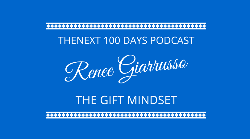 Renee Giarrusso discusses the gift mindset with Kevin Appleby and Graham Arrowsmith on The Next 100 Days Podcast