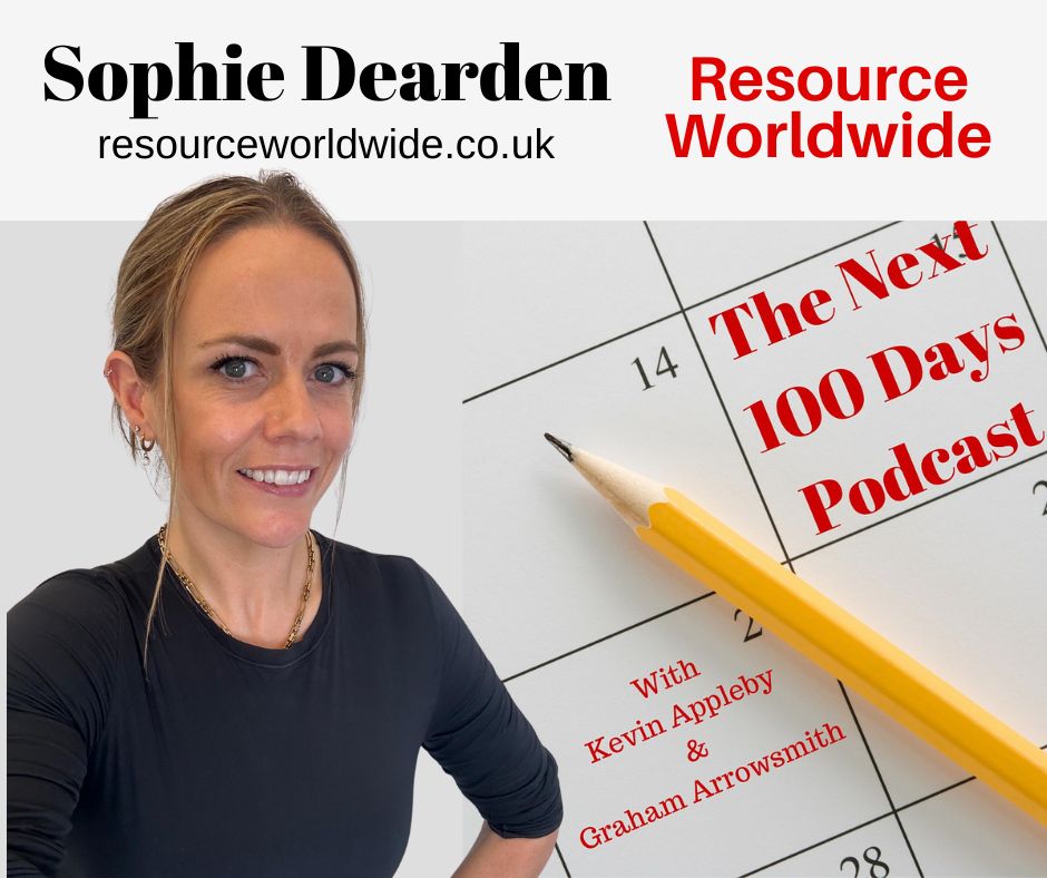 Sophie Dearden, Resource Worldwide, The Next 100 Days Podcast