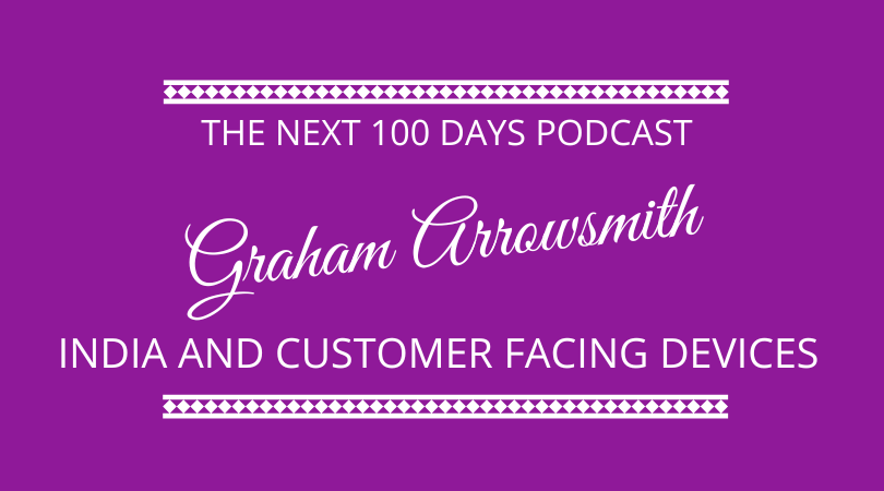#454 Graham Arrowsmith – India & Customer Facing Devices