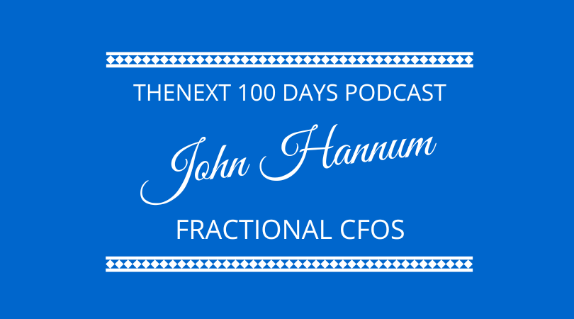 John Hannum joins Kevin Appleby and Graham Arrowsmith to discuss the role of fractional CFOs on The Next 100 Days Podcast