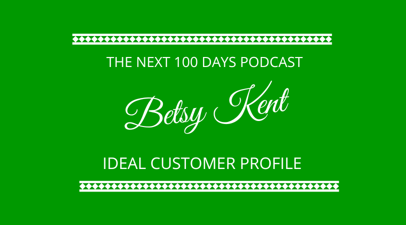 #472 – Betsy Kent – Ideal Customer Profile