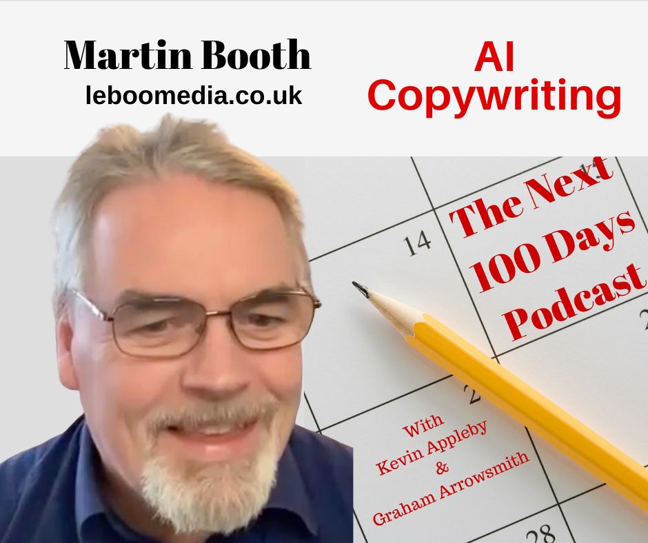 Martin Booth, AI Copywriting, The Next 100 Days Podcast